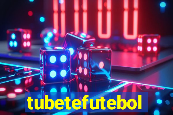 tubetefutebol