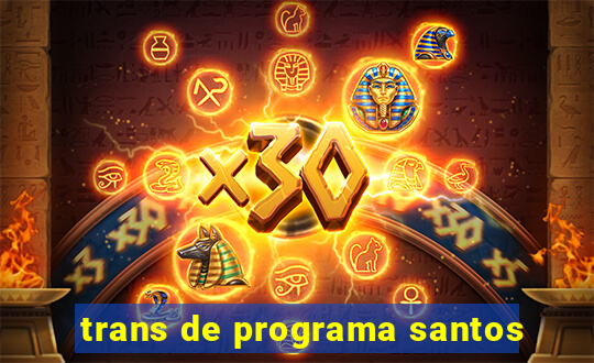 trans de programa santos