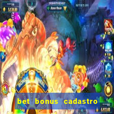 bet bonus cadastro sem deposito