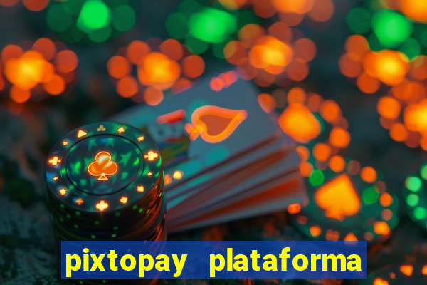 pixtopay plataforma de jogos