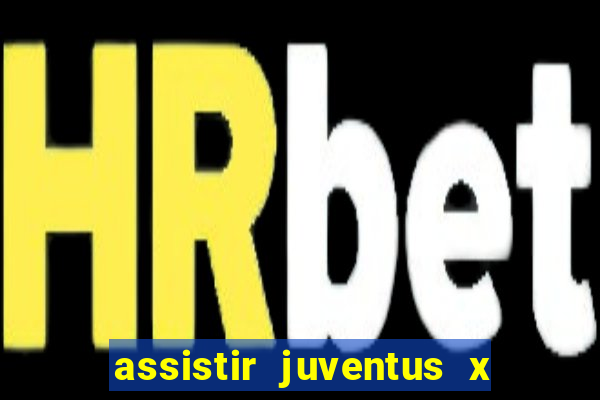 assistir juventus x bayer leverkusen futemax