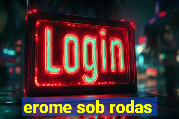 erome sob rodas