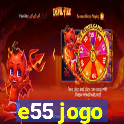 e55 jogo