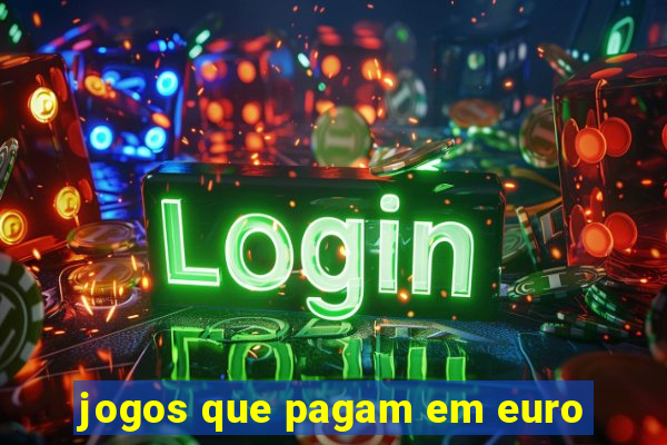 jogos que pagam em euro