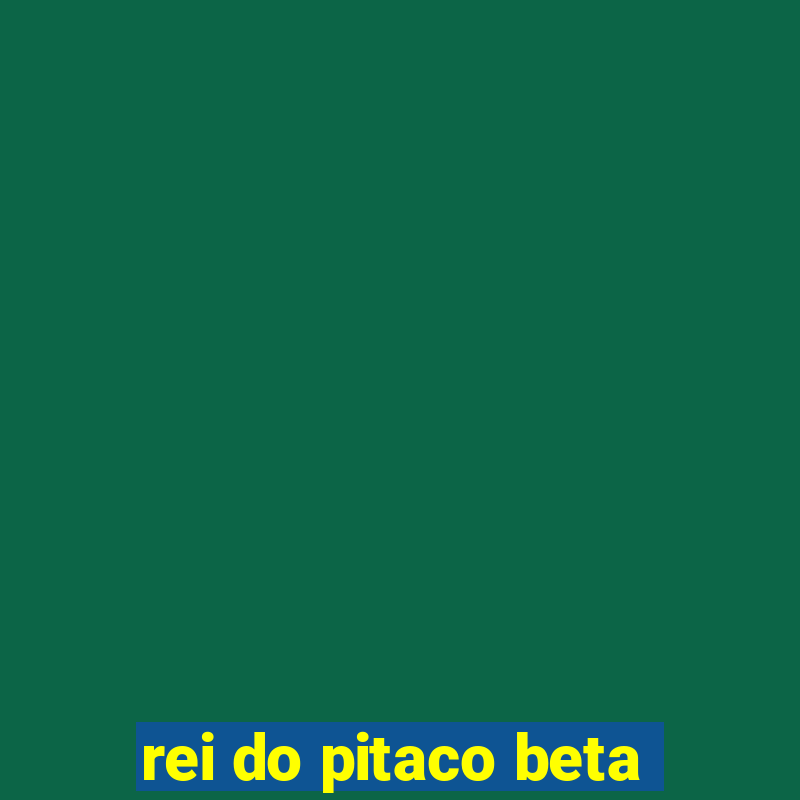 rei do pitaco beta