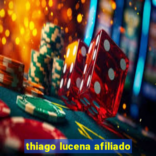 thiago lucena afiliado