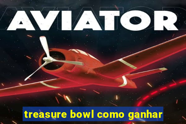 treasure bowl como ganhar