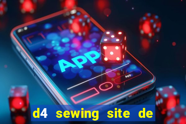 d4 sewing site de relacionamento login entrar