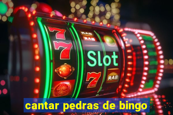 cantar pedras de bingo