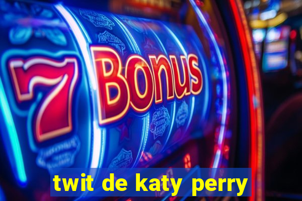 twit de katy perry