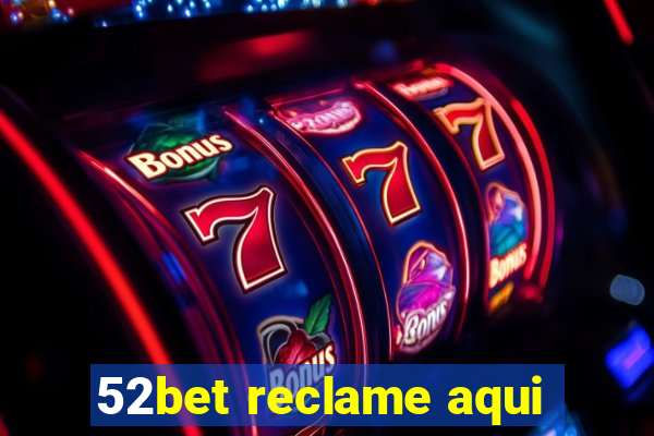 52bet reclame aqui