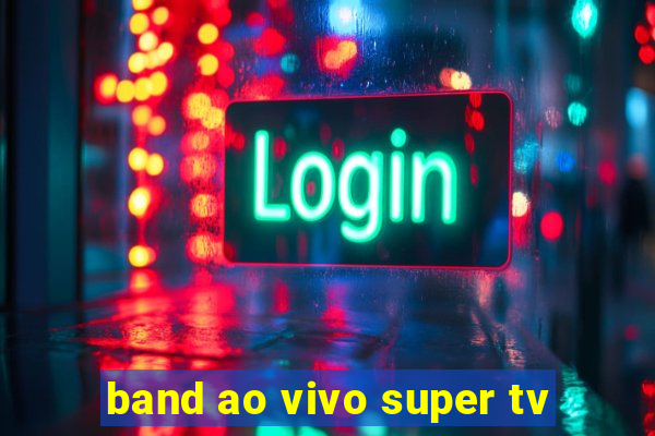 band ao vivo super tv