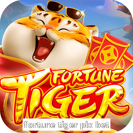 fortune tiger pix bet