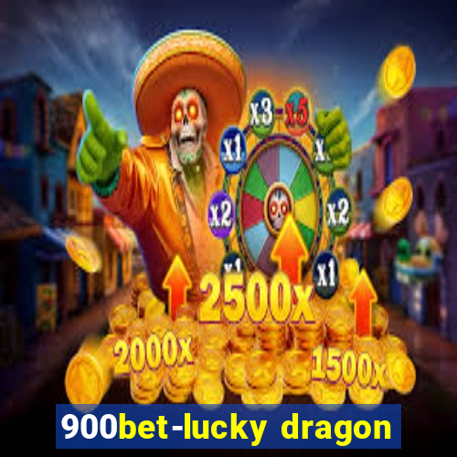 900bet-lucky dragon