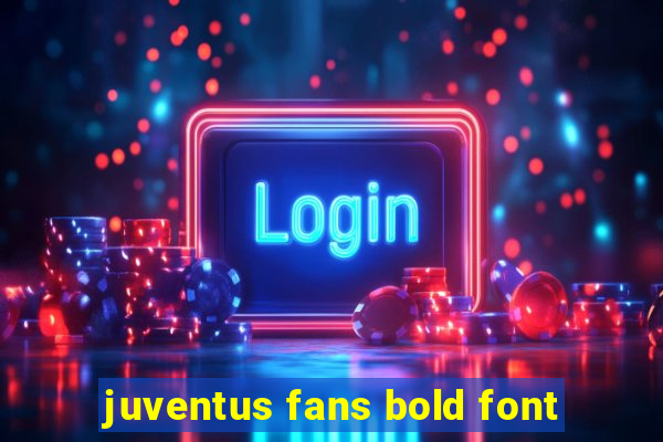 juventus fans bold font