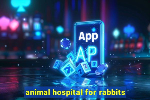 animal hospital for rabbits