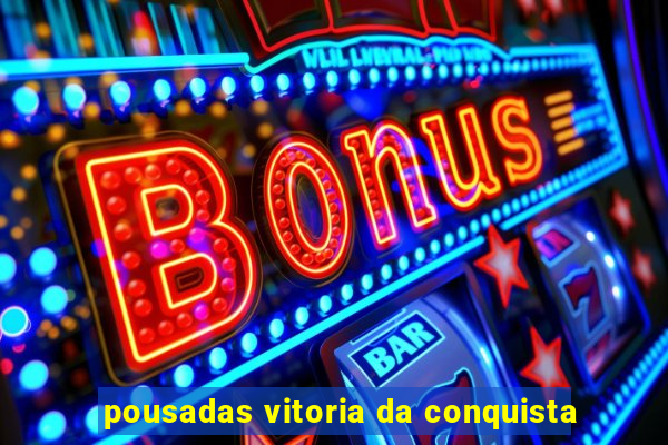 pousadas vitoria da conquista