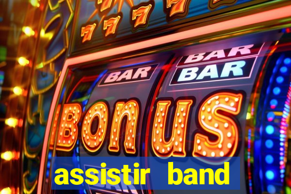 assistir band online ao vivo gratis