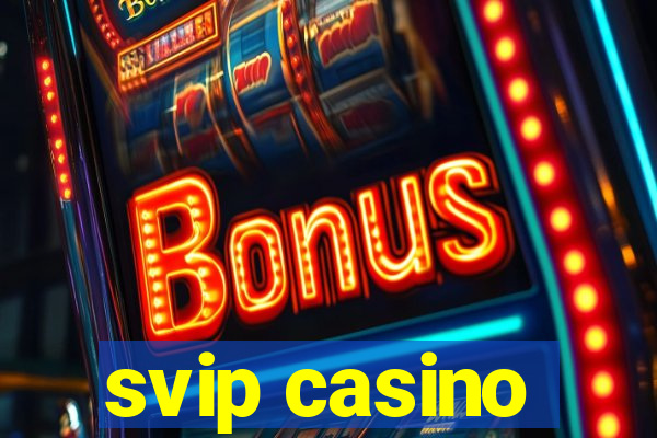 svip casino