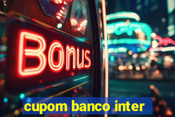 cupom banco inter