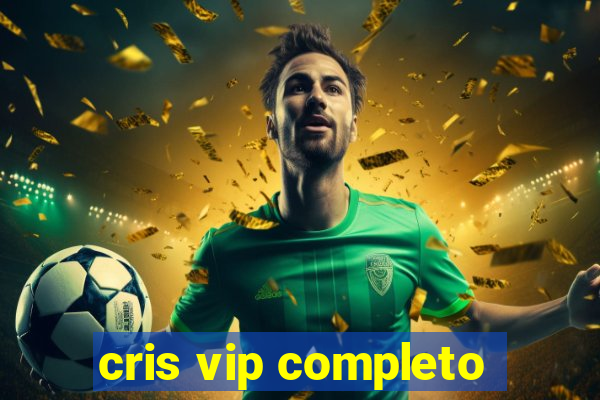 cris vip completo