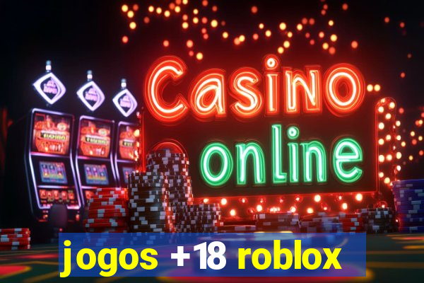 jogos +18 roblox