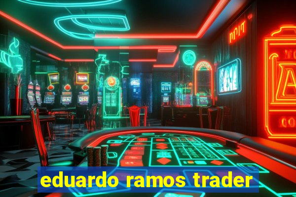 eduardo ramos trader