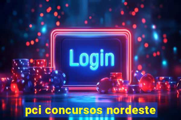 pci concursos nordeste