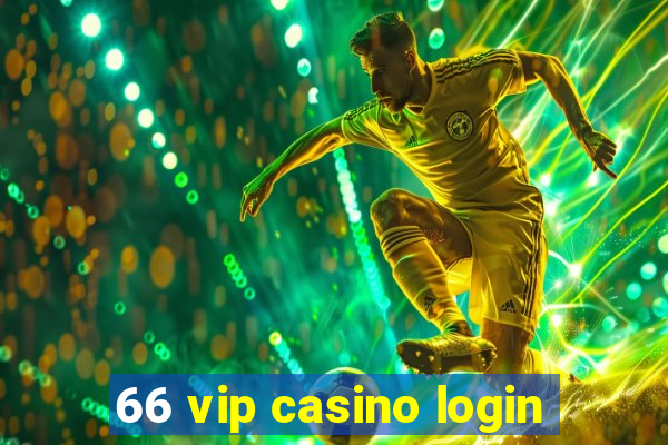 66 vip casino login