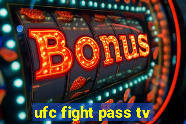 ufc fight pass tv