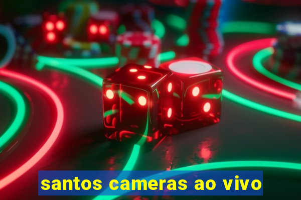 santos cameras ao vivo