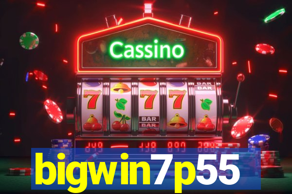 bigwin7p55