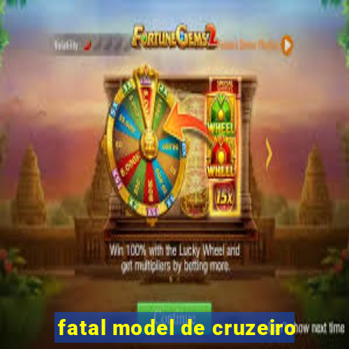 fatal model de cruzeiro