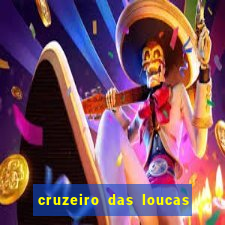 cruzeiro das loucas onde assistir