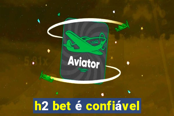 h2 bet é confiável