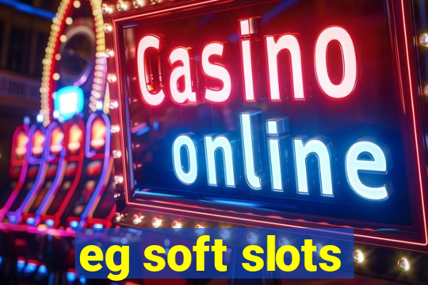 eg soft slots