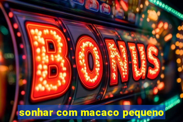 sonhar com macaco pequeno