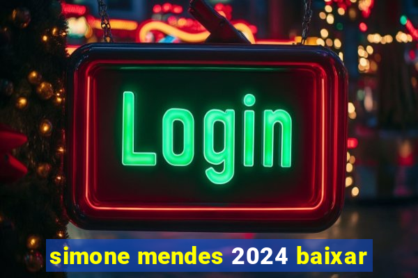 simone mendes 2024 baixar