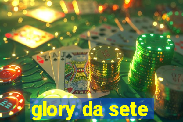 glory da sete