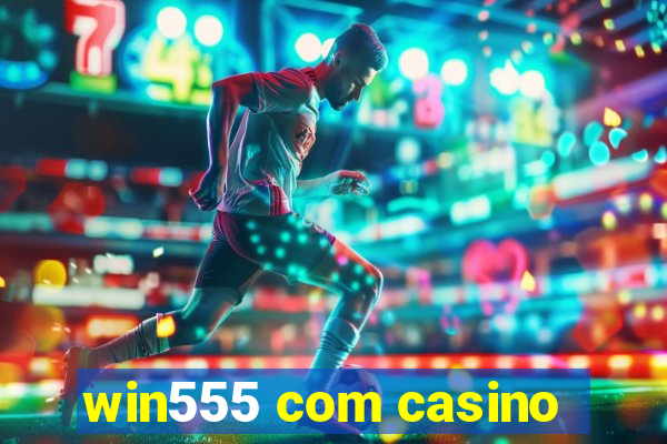 win555 com casino