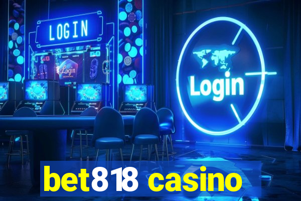 bet818 casino