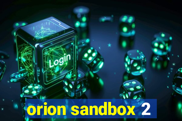 orion sandbox 2