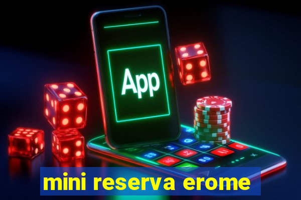 mini reserva erome