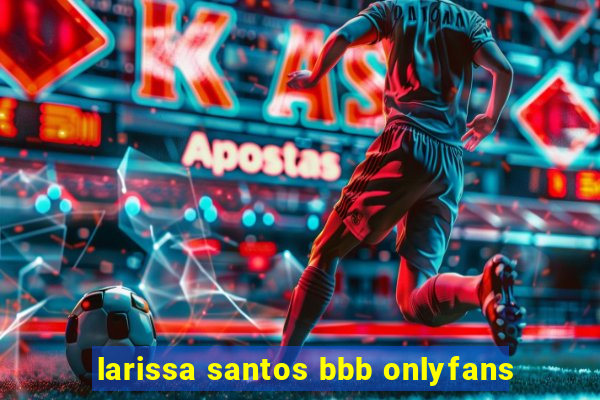 larissa santos bbb onlyfans