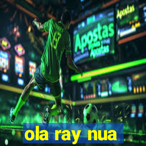 ola ray nua