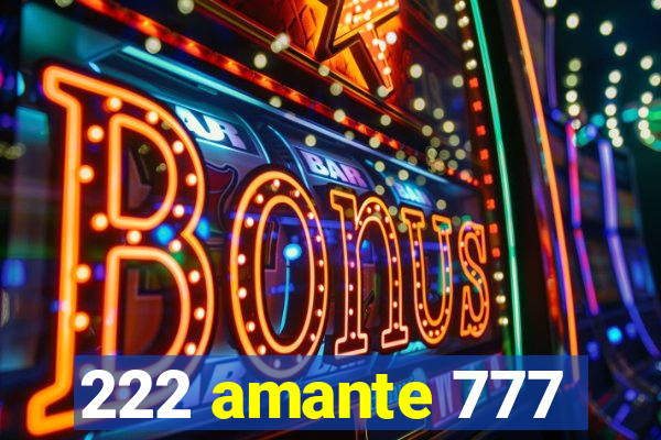 222 amante 777