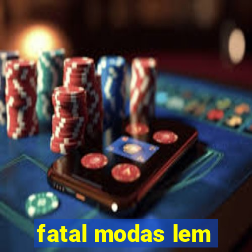 fatal modas lem