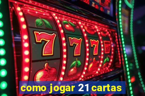 como jogar 21 cartas