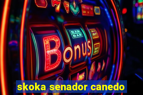 skoka senador canedo