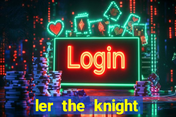 ler the knight king who returned with a god